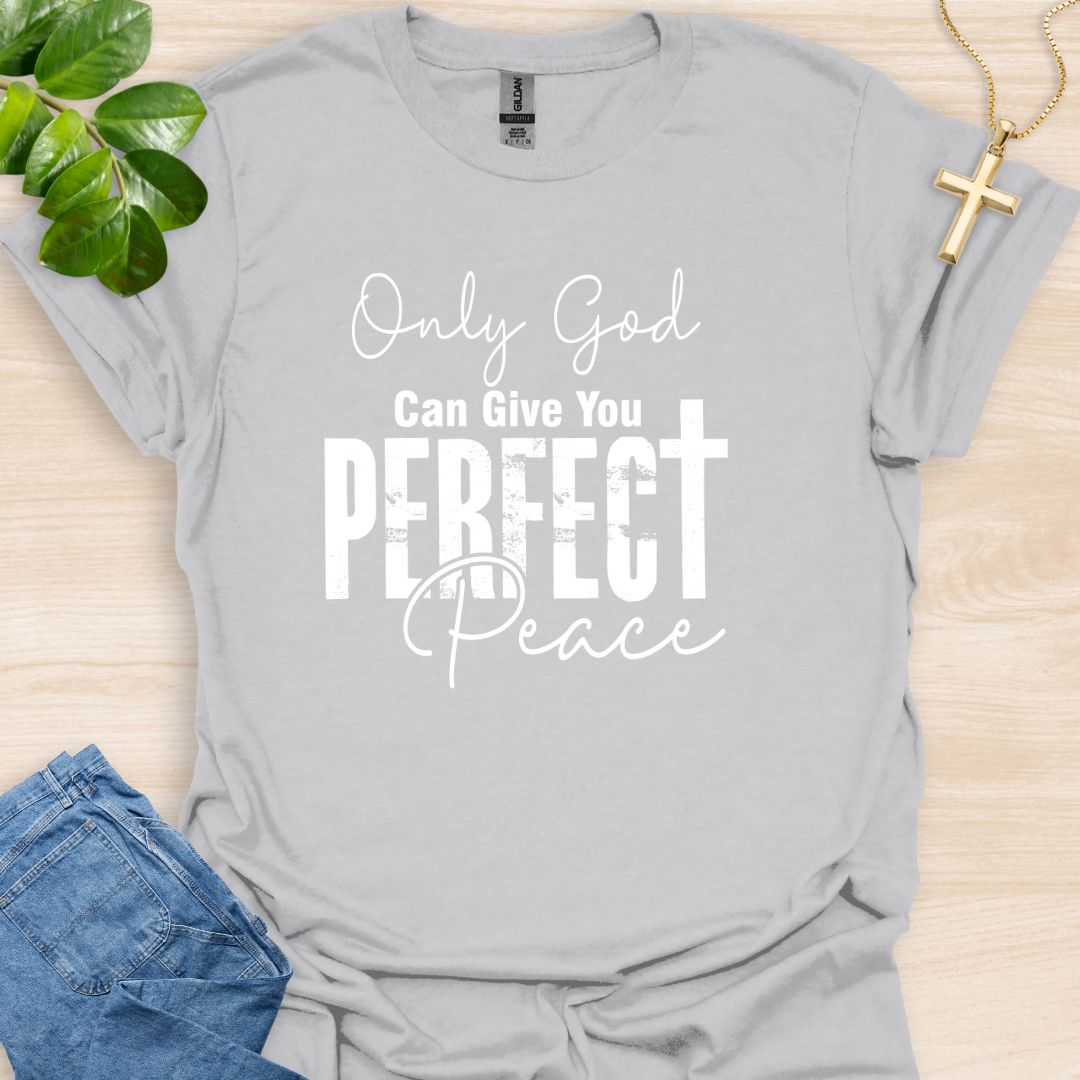 Only God Can Give You Perfect Peace T-Shirt