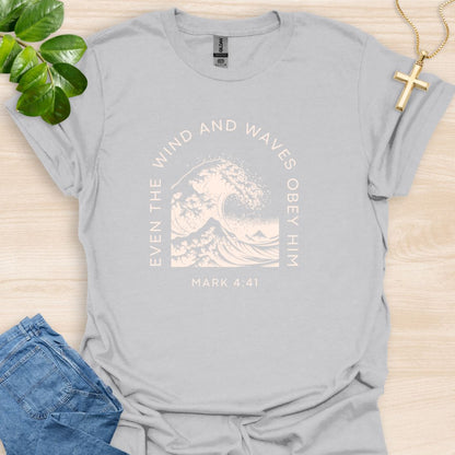 Even The Wind And Waves Obey Him T-Shirt