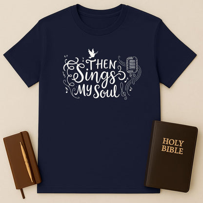 Then Sings My Soul T-Shirt
