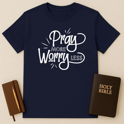 Pray More Worry Less T-Shirt