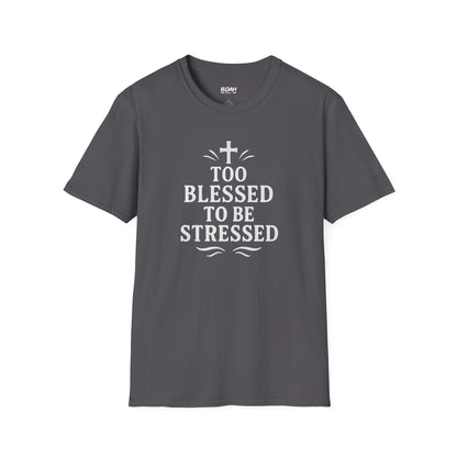 Too Blessed To Be Stressed T-Shirt