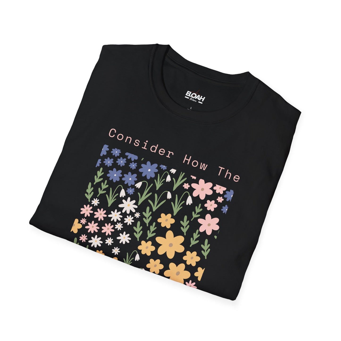Consider How The Wildflowers Grow T-Shirt