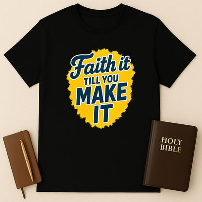 Faith It Till You Make It T-Shirt