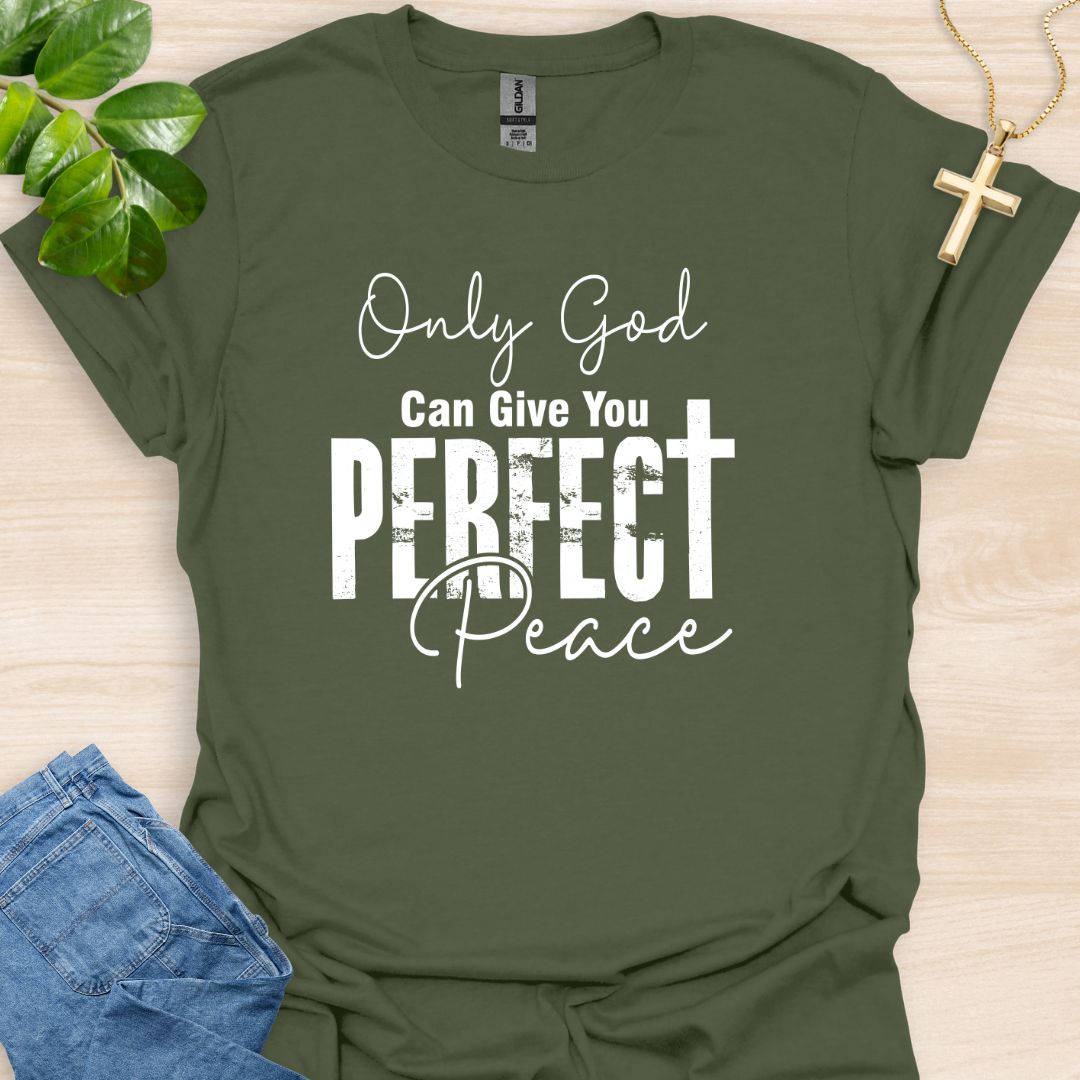 Only God Can Give You Perfect Peace T-Shirt