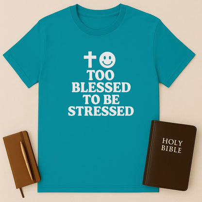 Too Blessed To Be Stressed T-Shirt