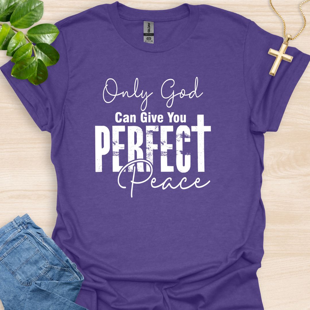 Only God Can Give You Perfect Peace T-Shirt