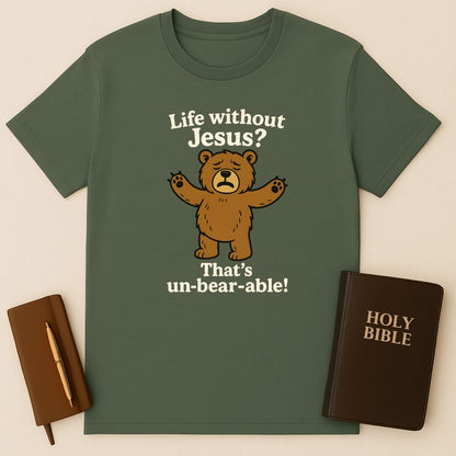 Life Without Jesus? That's un-bear-able! T-Shirt