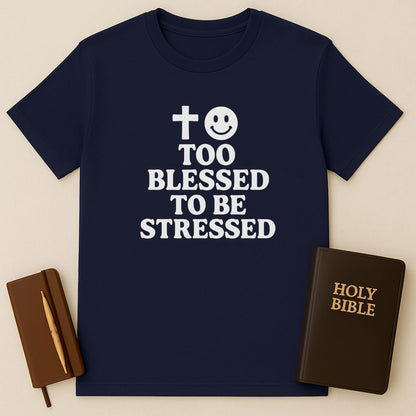 Too Blessed To Be Stressed T-Shirt