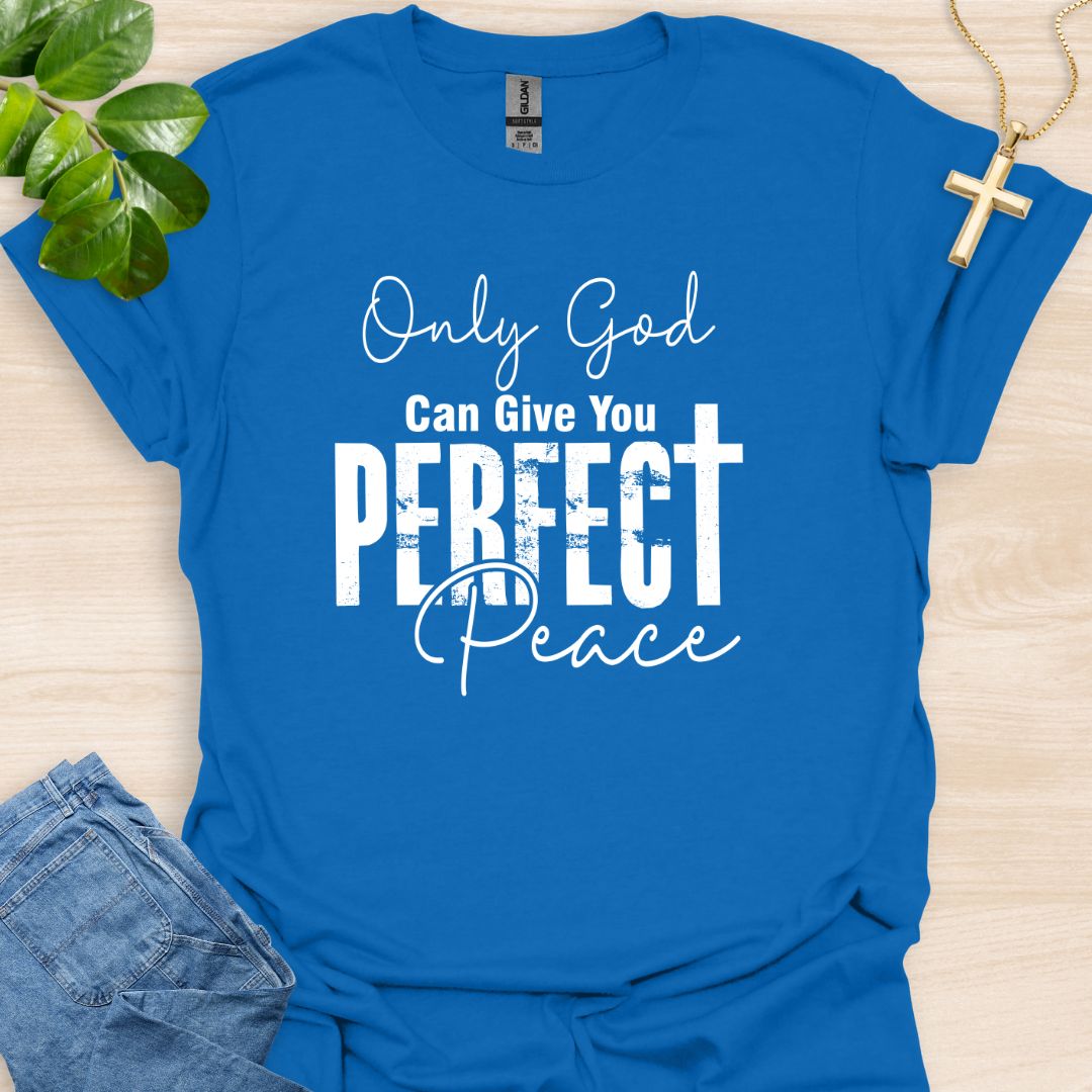 Only God Can Give You Perfect Peace T-Shirt